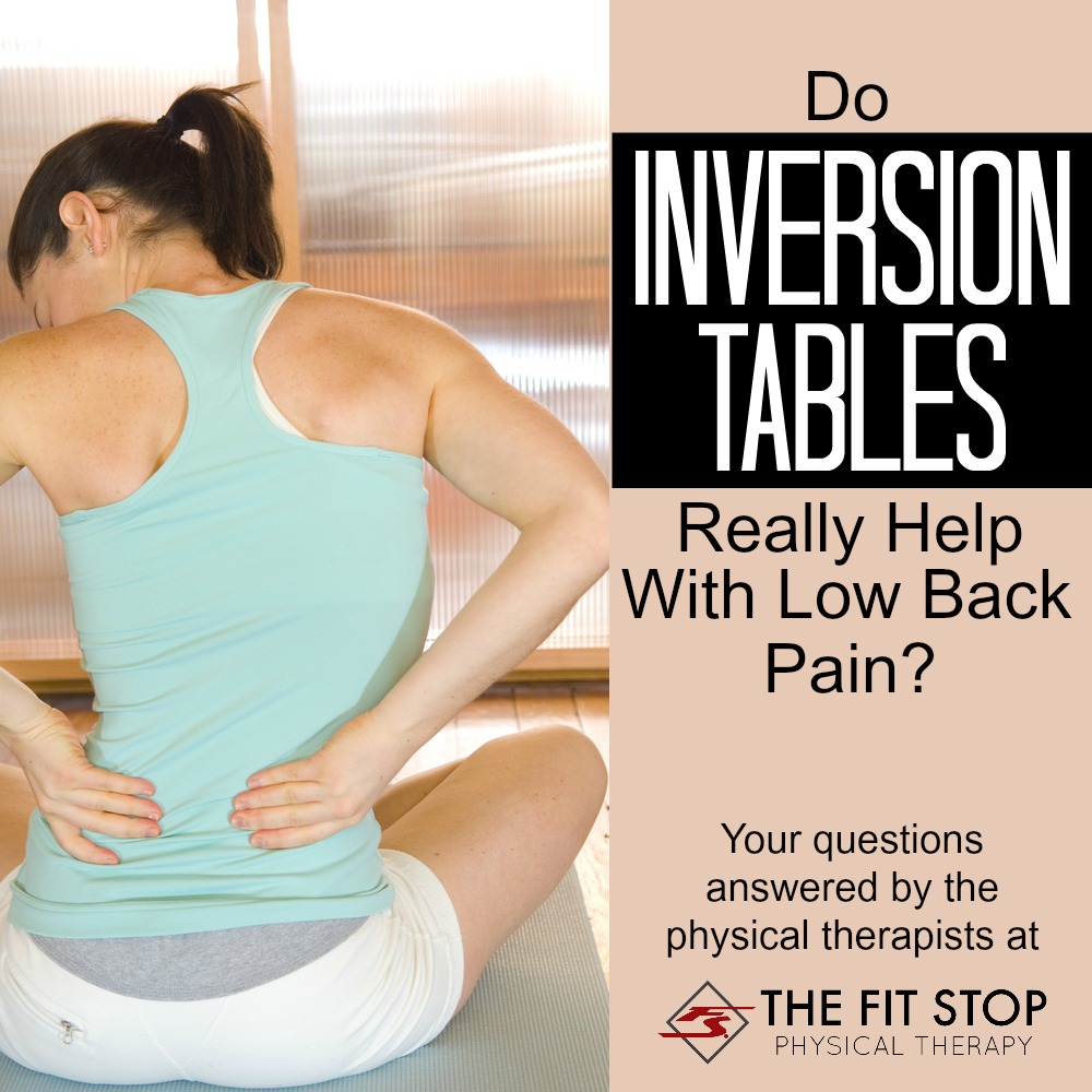 Do Inversion Tables Help Back Pain Fit Stop Physical Therapy