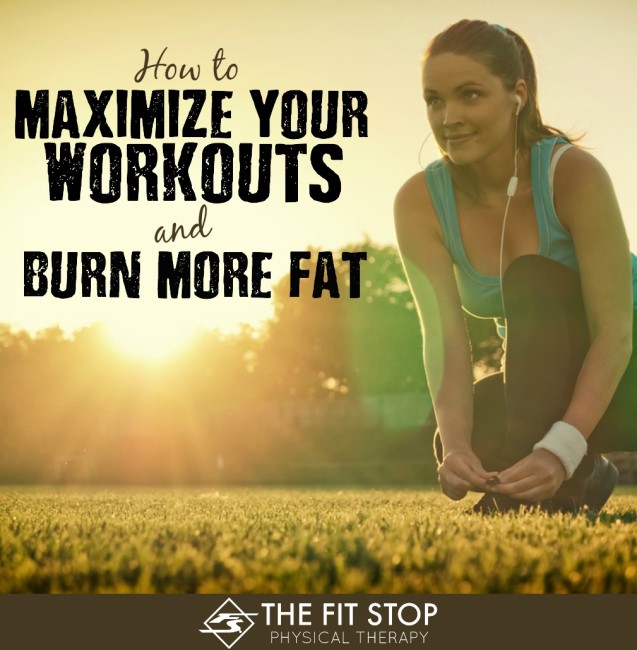 Maximize your workouts and burn more fat